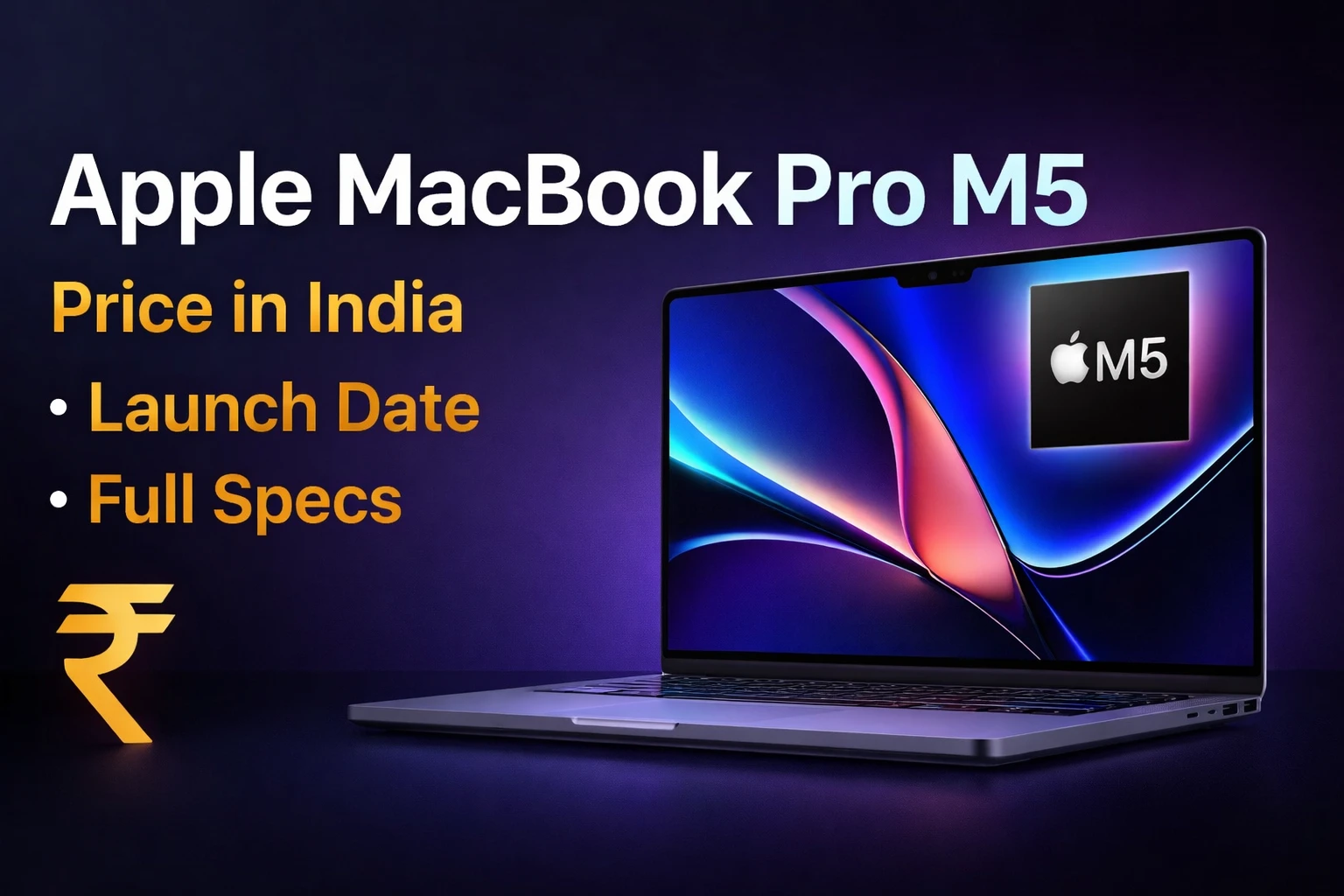 Apple MacBook Pro M5: Price in India, Launch Date, Full Specifications & Everything You Need to Know